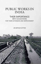 Public Works in India: Their Importance with Suggestions For their Extension and Improvement - Gyan Books