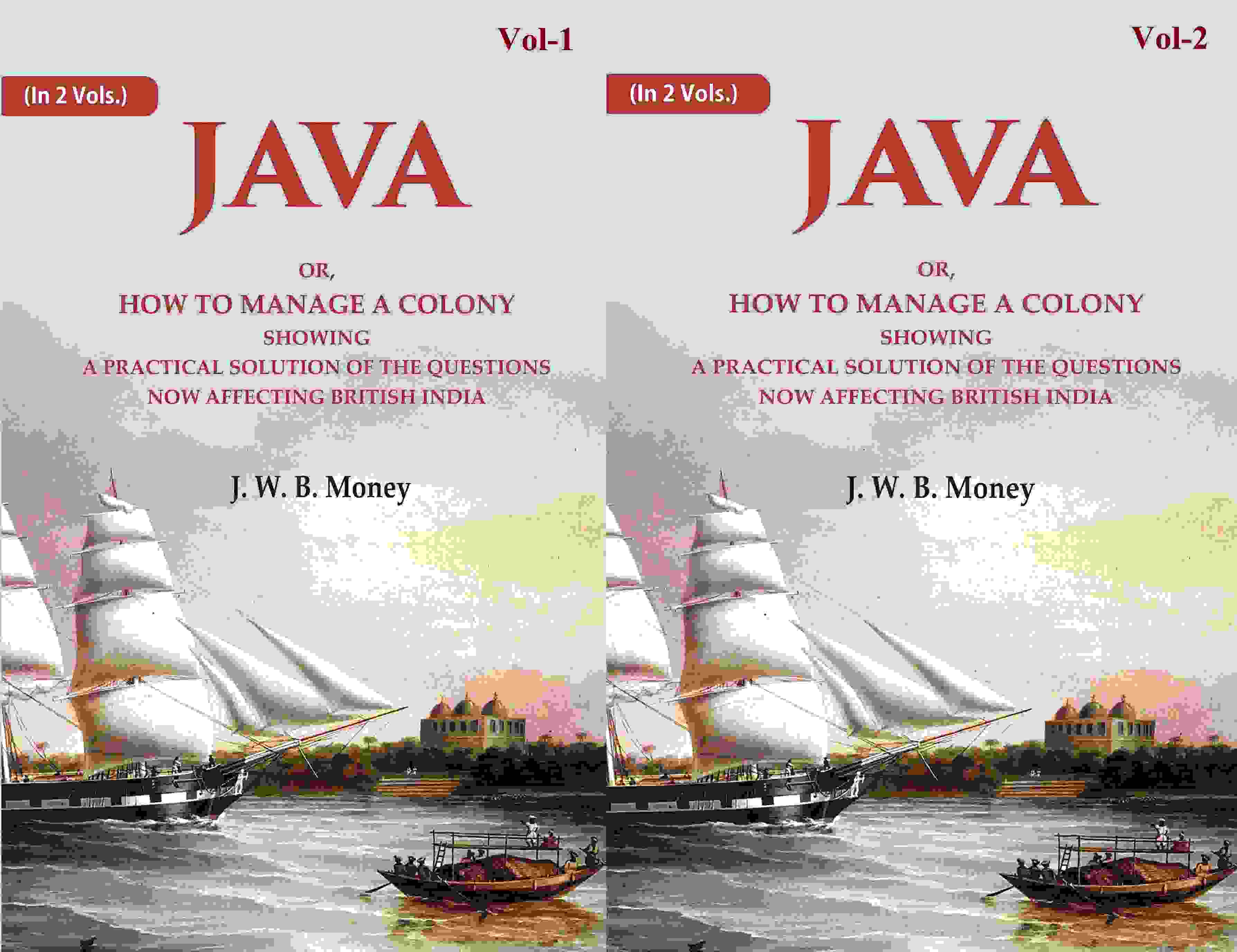 Java: Or, How to Manage a Colony Showing a Practical Solution of The Questions Now Affecting British India 2 Vols. Set - Gyan Books