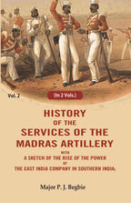 History of the services of the Madras artillery: With a Sketch of the Rise of the Power of the East India Company in Southern India, 2nd - Gyan Books