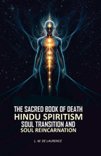 The Sacred Book of Death: Hindu Spiritism Soul Transition and Soul Reincarnation - Gyan Books