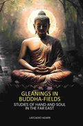 Gleanings in Buddha-fields: Studies of Hand And Soul In The Far East - Gyan Books