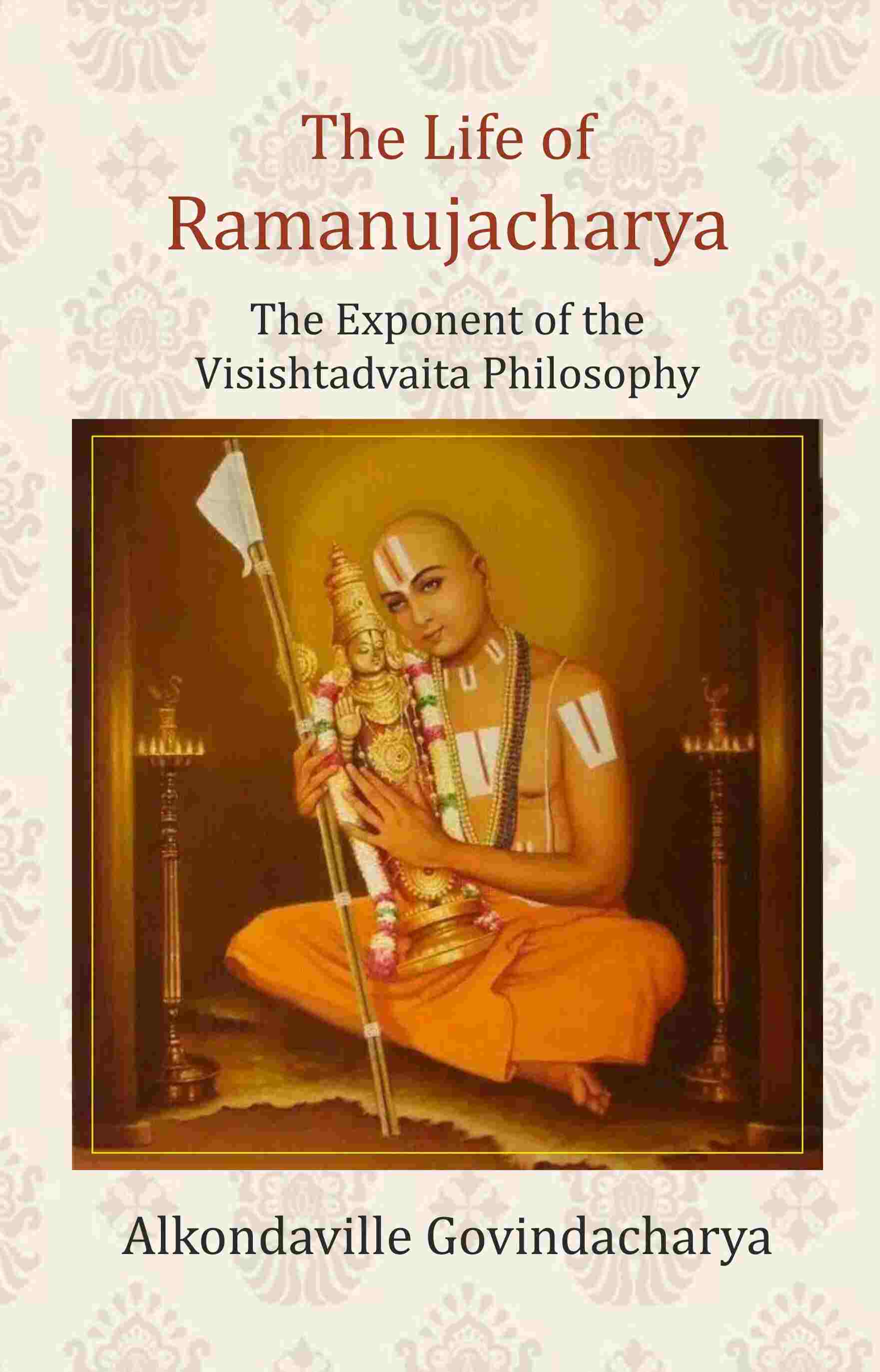 The Life of Ramanujacharya: The Exponent of the Visishtadvaita Philosophy - Gyan Books