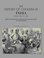 The History of Cholera in India From 1862 to 1881: Being A Descriptive And Statistical Account Of The Disease - Gyan Books