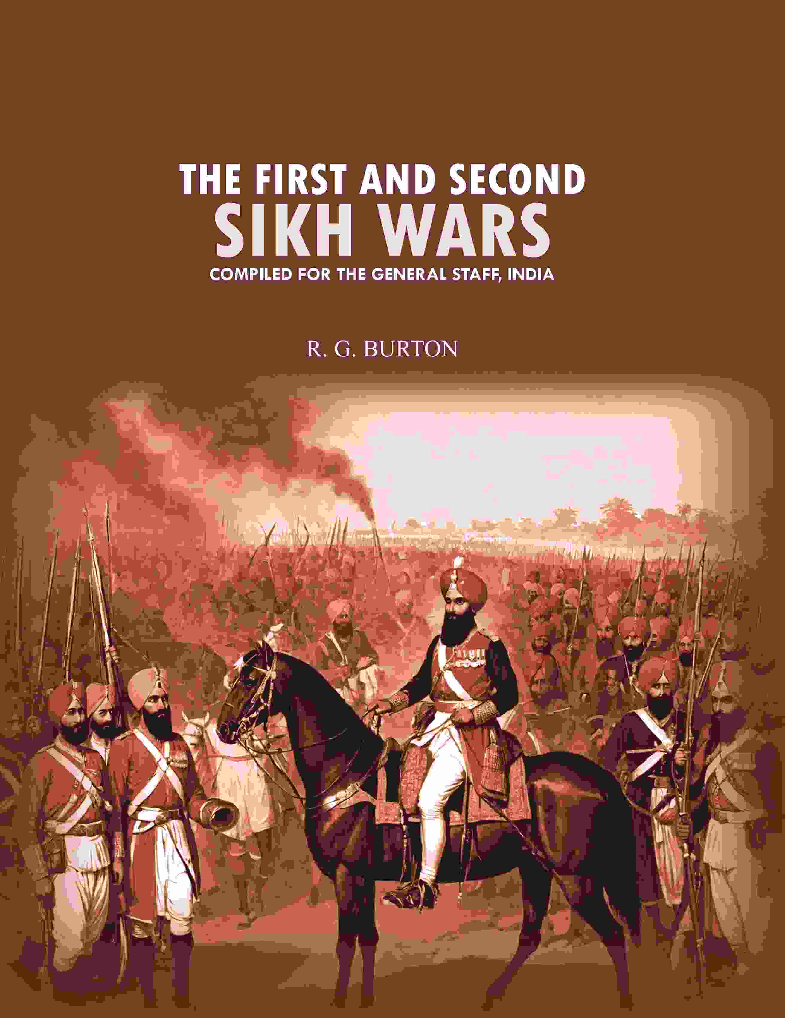 The first and second Sikh wars: compiled for the General Staff, India - Gyan Books