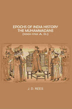 Epochs of India History: The Muhammadans 1001-1761 A. D - Gyan Books