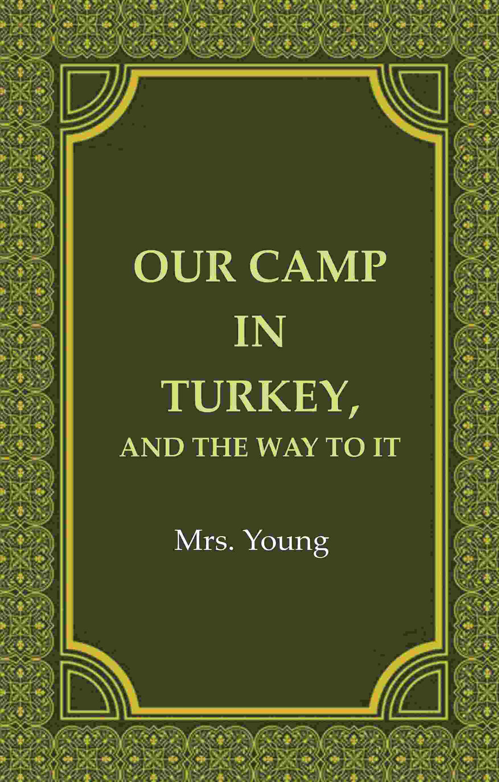 Our Camp in Turkey, And the Way to It - Gyan Books