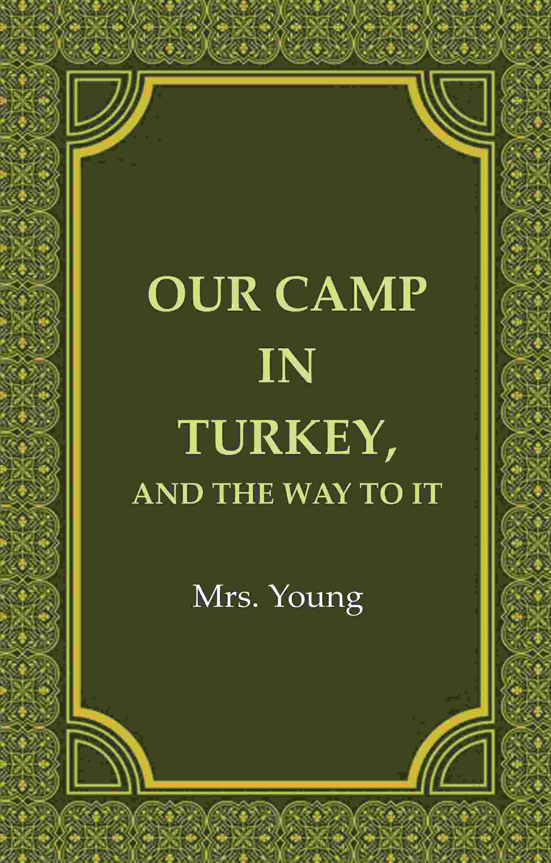 Our Camp in Turkey, And the Way to It - Gyan Books