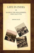Life in India; Or, Madras, the Neilgherries, and Calcutta - Gyan Books