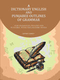 A Dictionary English and Punjabee Outlines of Grammer: Also Dialogues, English and Punjabee, With Explanatory Notes - Gyan Books