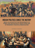 Indian Politics Since The Mutiny: Being An Account Of The Development Of Public Life And Political - Gyan Books | Grab2Buy
