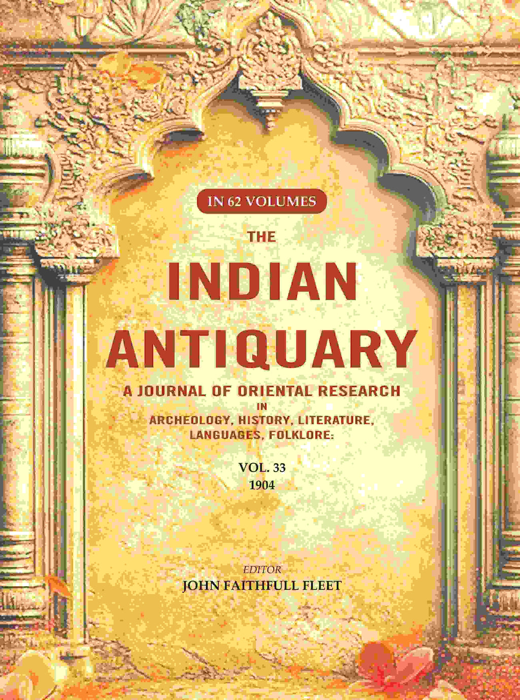 The Indian Antiquary a Journal of Oriental Research in Archeology, History, Literature, Languages, Folklore: Vol. XXXIII. 1904 33rd - Gyan Books
