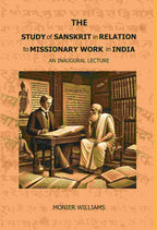 The Study of Sanskrit in Relation to Missionary Work in India: An Inaugural Lecture - Gyan Books