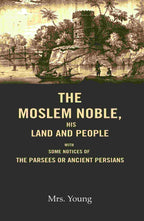 The Moslem Noble, His Land and People: With Some Notices of The Parsees or Ancient Persians - Gyan Books