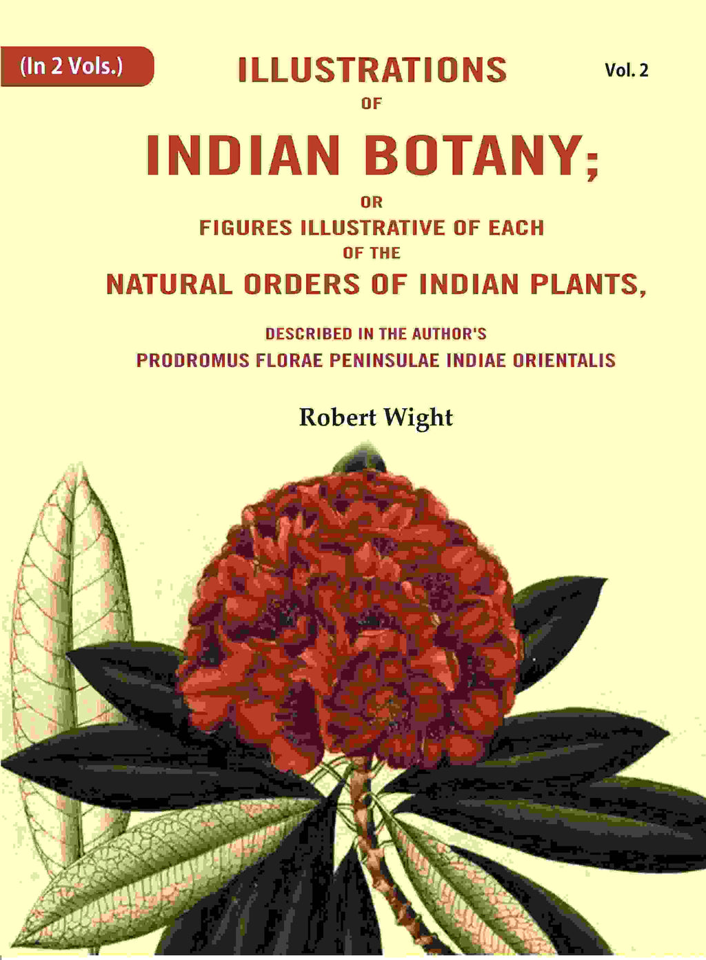 Illustrations Of Indian Botany; Or Figures Illustrative Of Each Of The Natural Orders Of Indian Plants: - Gyan Books