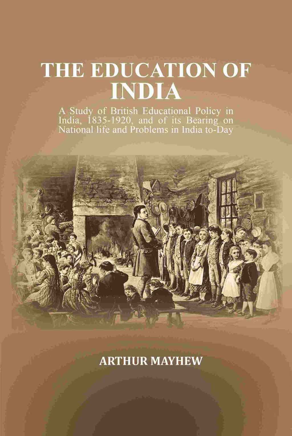 The Education Of India: A Study Of British Educational Policy In India, , And Of Its Bearing 1835-1920 - Gyan Books