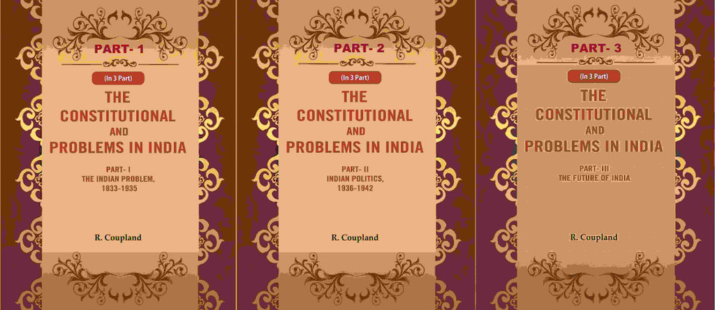 The Constitutional Problems In India: Part- I The Indian Problem, , Part- Ii Indian 1833-1935 1936-1942 - Gyan Books