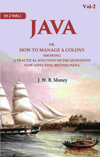 Java: Or, How to Manage a Colony Showing a Practical Solution of The Questions Now Affecting British India 2nd - Gyan Books