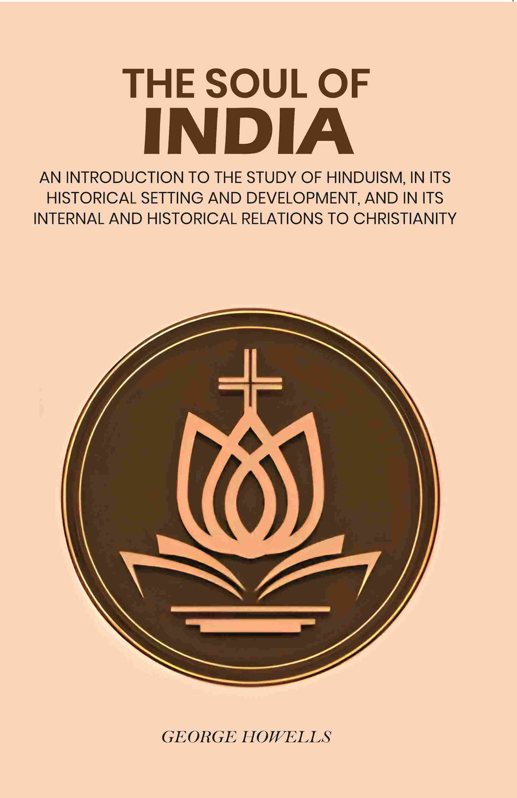 The Soul Of India: An Introduction To The Study Of Hinduism, In Its Historical Setting And Development, And - Gyan Books