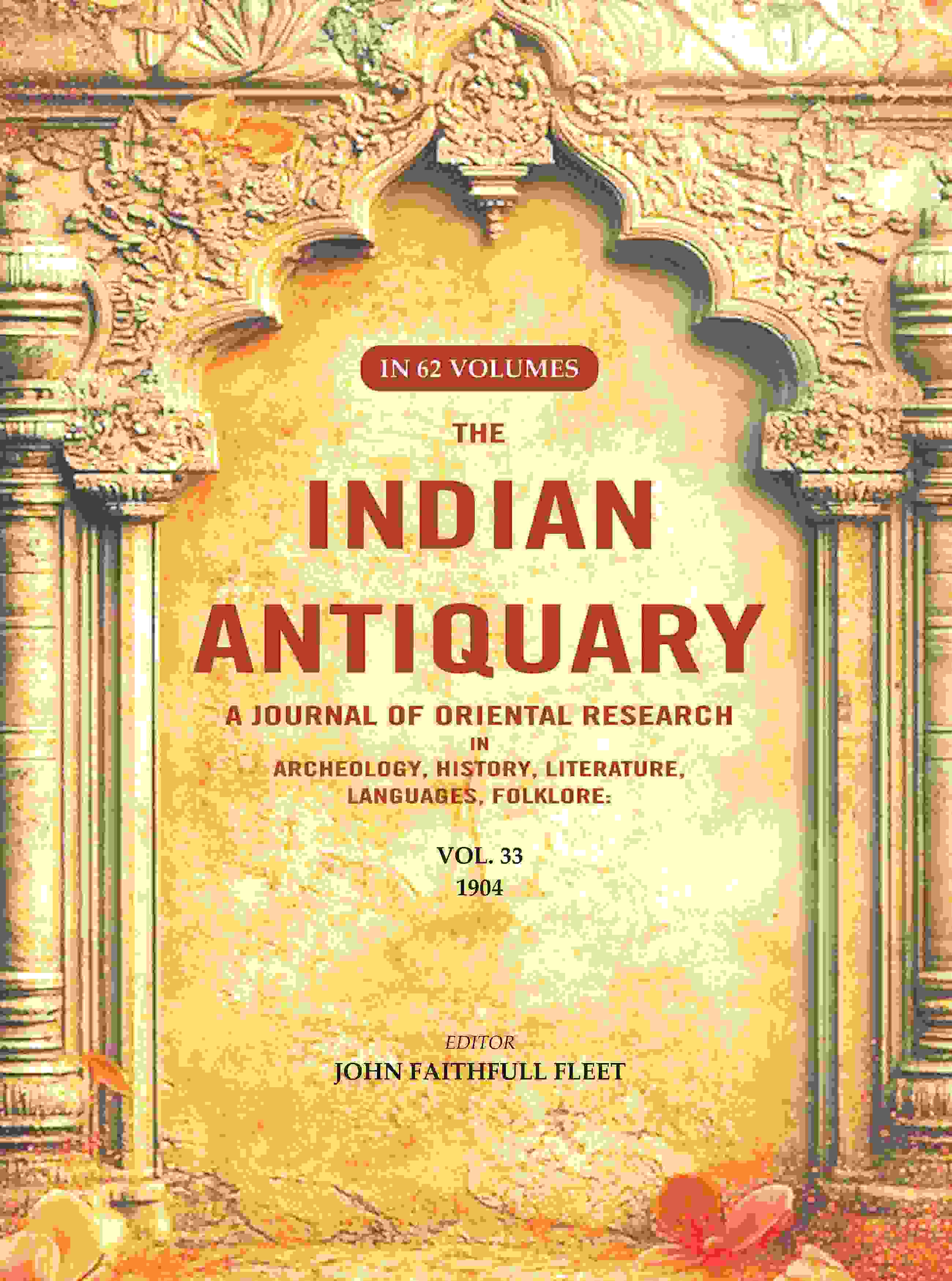 The Indian Antiquary a Journal of Oriental Research in Archeology, History, Literature, Languages, Folklore: Vol. XXXIII. 1904 33rd - Gyan Books