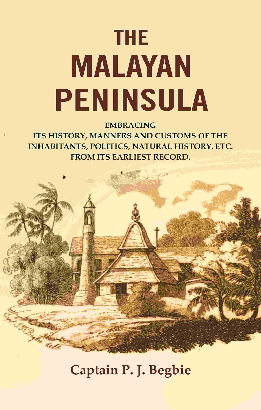 The Malayan Peninsula : Embracing Its History, Manners And Customs Of The Inhabitants, Politics, Natural - Gyan Books