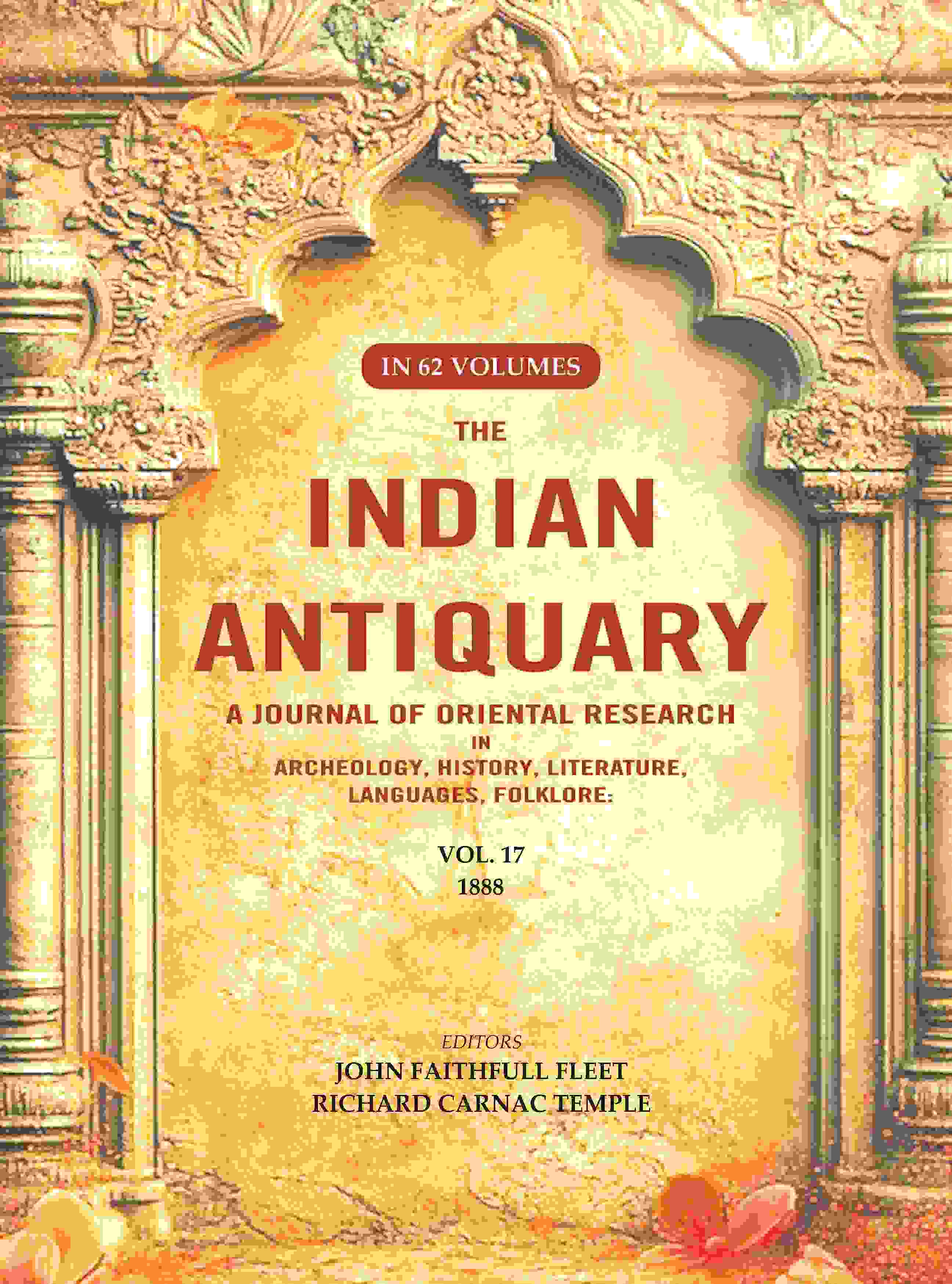 The Indian Antiquary a Journal of Oriental Research in Archeology, History, Literature, Languages, Folklore: Vol. XVII. 1888 17th - Gyan Books