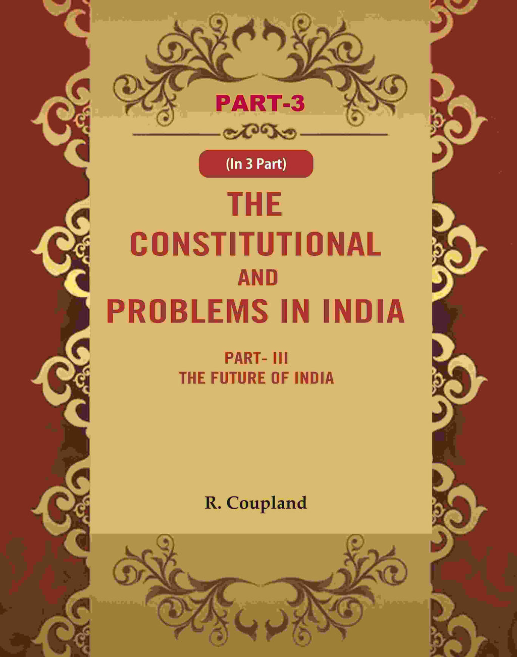 The Constitutional Problems in India: Part-III The Future of India 3rd - Gyan Books