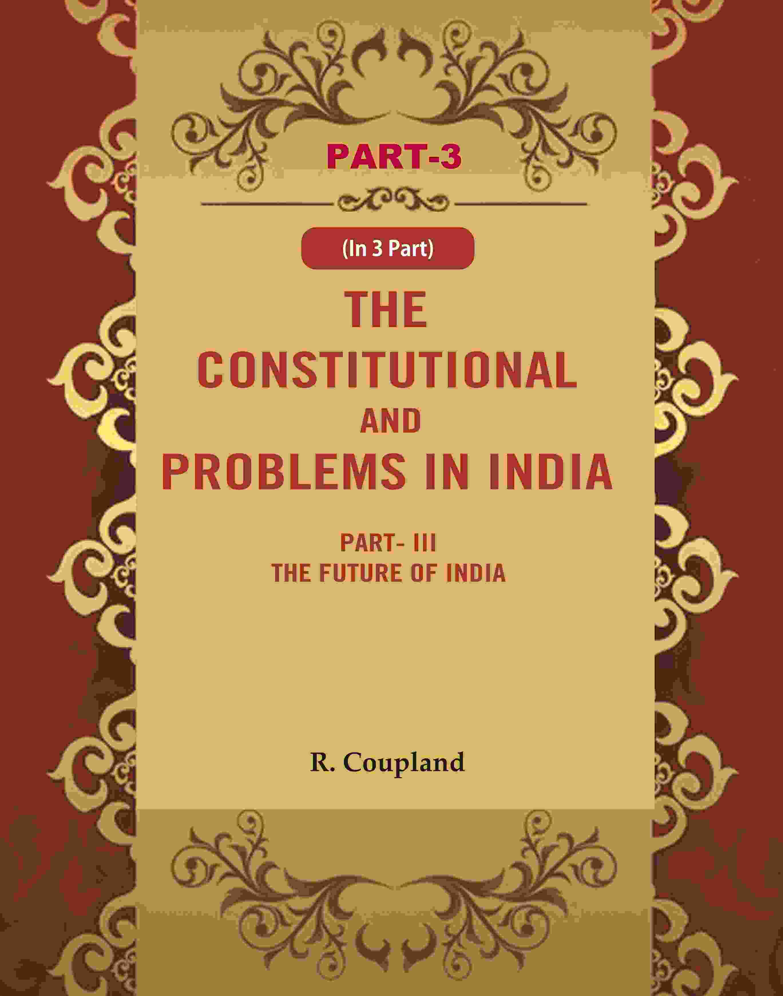 The Constitutional Problems in India: Part-III The Future of India 3rd - Gyan Books
