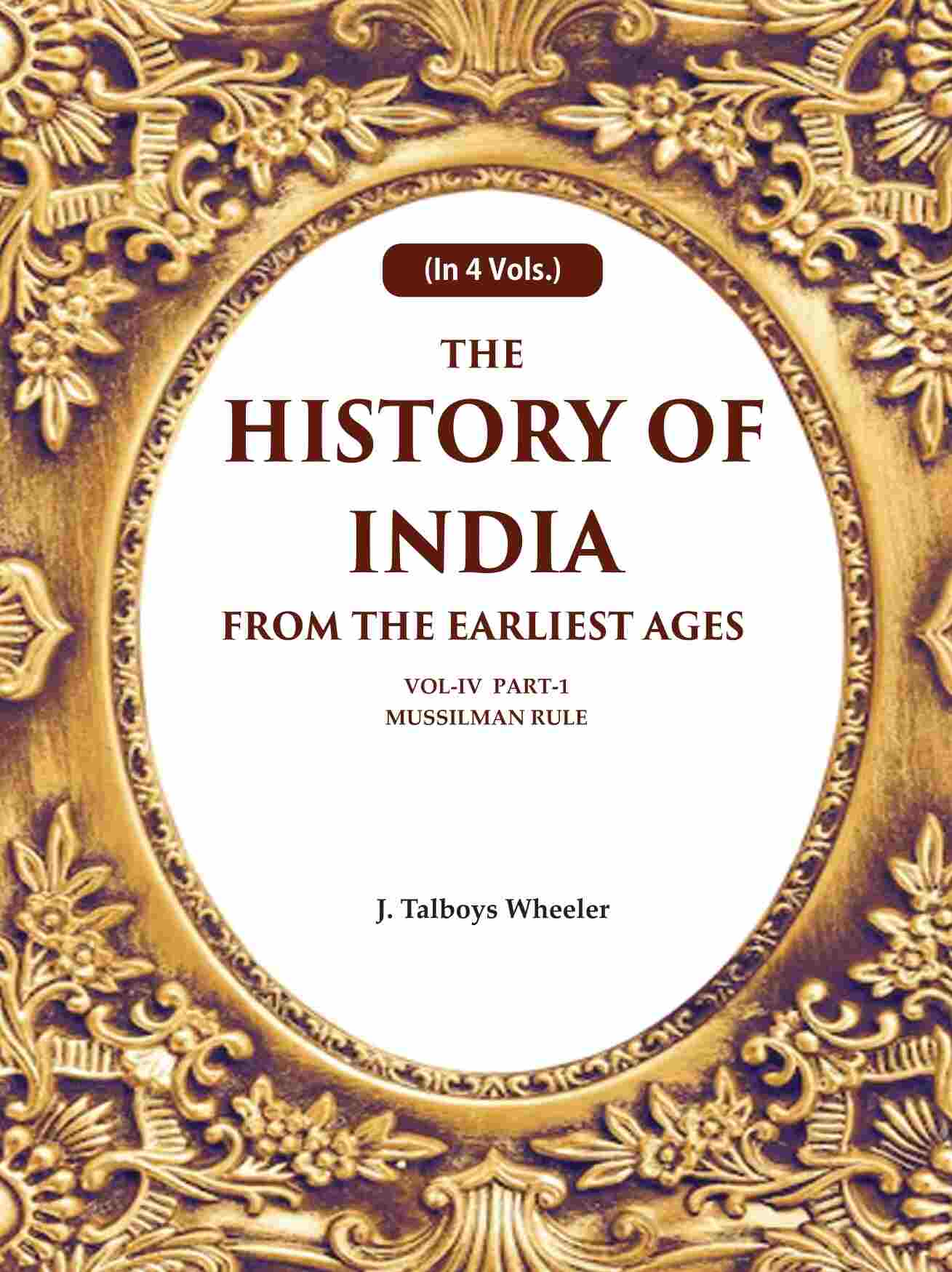 The History of India From the Earliest Ages: Vol-IV Part-1 Mussilman Rule 4th-Part-1 - Gyan Books | Grab2Buy