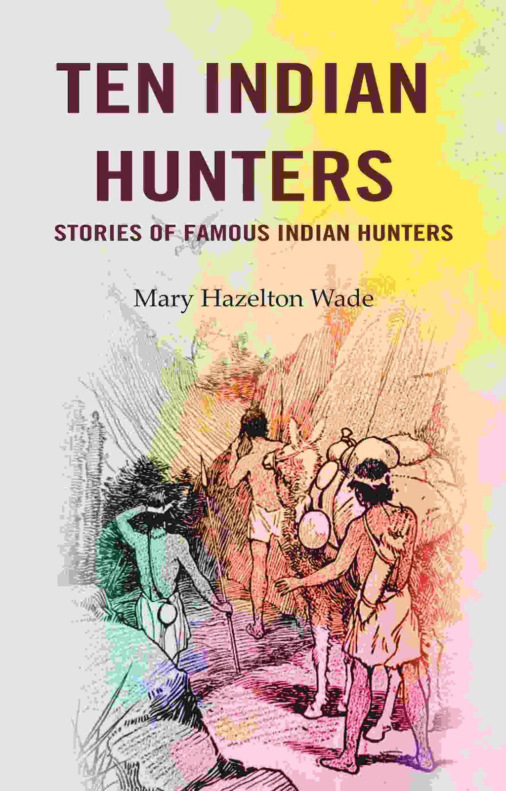 Ten Indian Hunters Stories of Famous Indian Hunters - Gyan Books