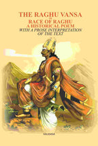 The Raghu Vansa, Or Race Of Raghu -A Historical Poem: With A Prose Interpretation Of The Text By Pundit - Gyan Books