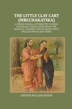 The Little Clay Cart (Mrcchakatika): A Hindu Drama, Attributed To King Shudraka; Translated From The - Gyan Books