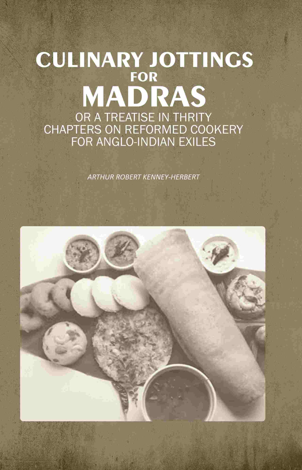 Culinary Jottings for Madras: Or A Treatise in Thrity Chapters on Reformed Cookery for Anglo-Indian Exiles - Gyan Books | Grab2Buy