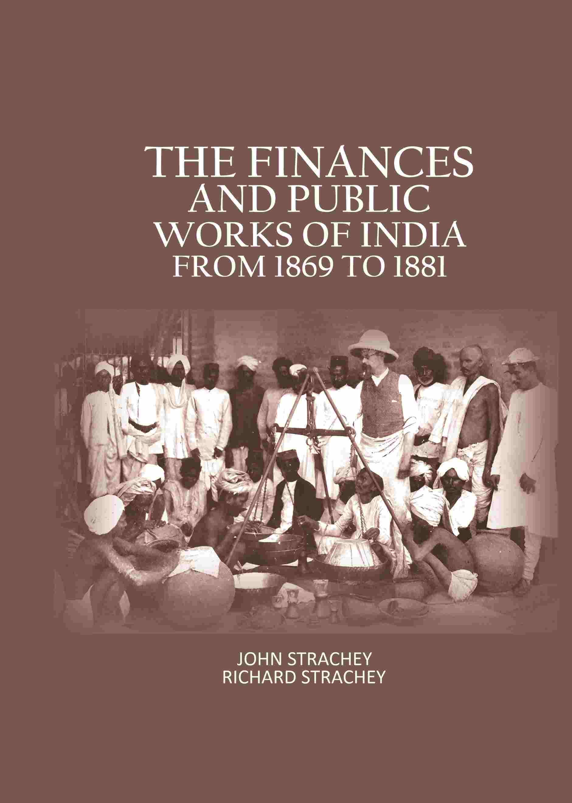 The Finances And Public Works Of India: From 1869 to 1881 - Gyan Books