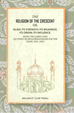 The Religion Of The Crescent: Or, Islâm: Its Strength, Its Weakness, Its Origin, Its Influence. 1891-1892 - Gyan Books