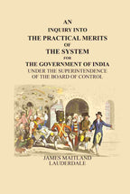 An Inquiry Into the Practical Merits of the System for the Government of India: Under the Superintendence of the Board of Control - Gyan Books