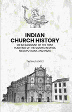 Indian Church History: Or An Account of the First Planting of the Gospel in Syria, Mesopotamia, and India - Gyan Books
