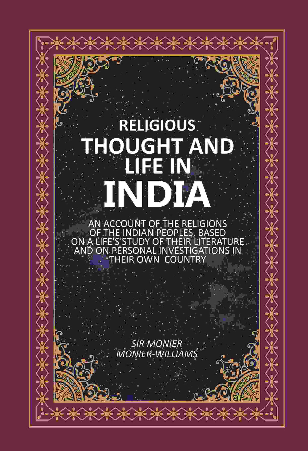 Religious Thought And Life In India: An Account Of The Religions Of The Indian Peoples, Based On A Life'S - Gyan Books