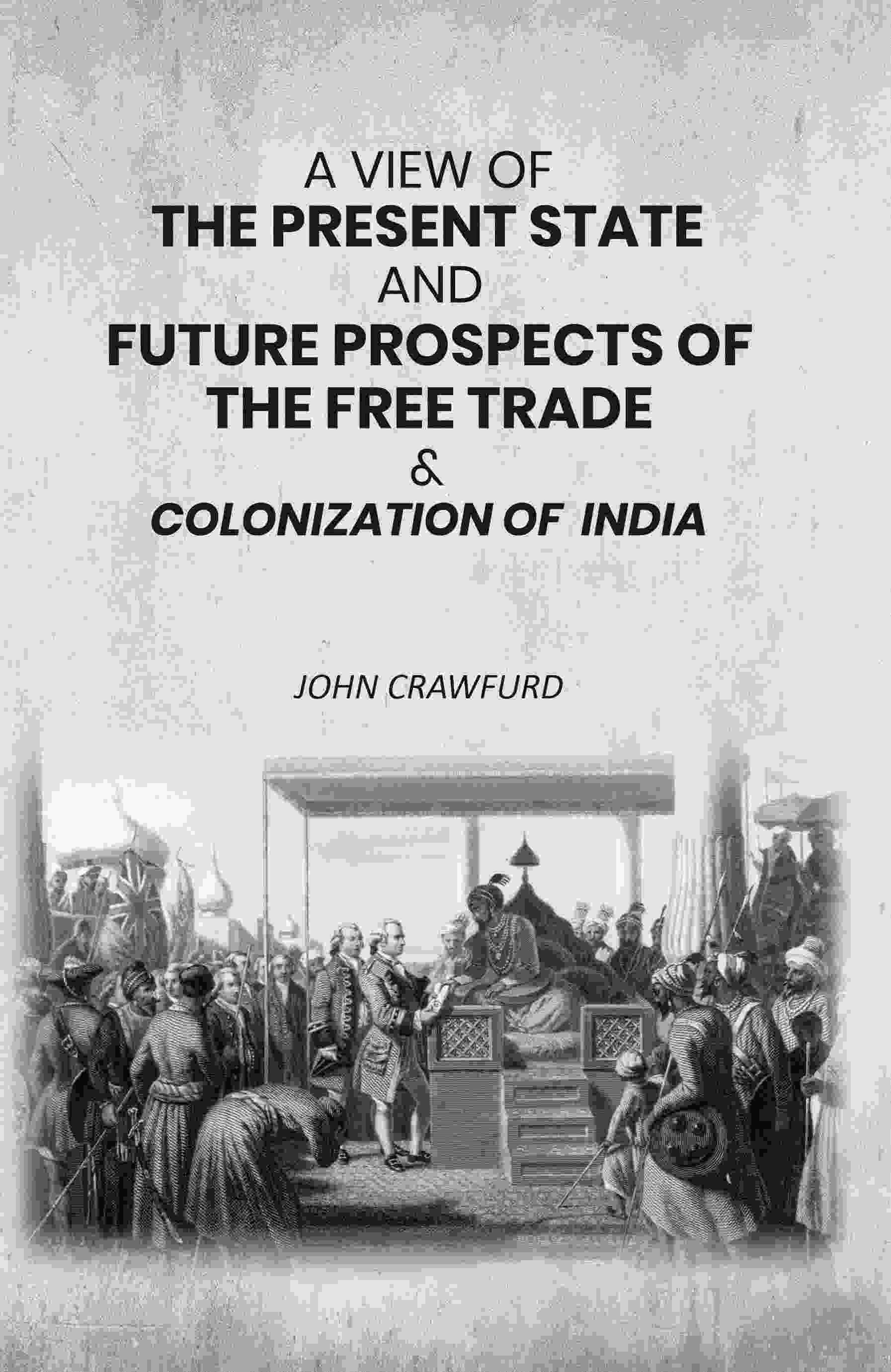 A View of the Present State and Future Prospects of the Free Trade & Colonization of India - Gyan Books | Grab2Buy