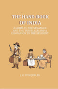 The Hand-book of India: A Guide to the Stranger and the Traveller and a companion to the resident - Gyan Books