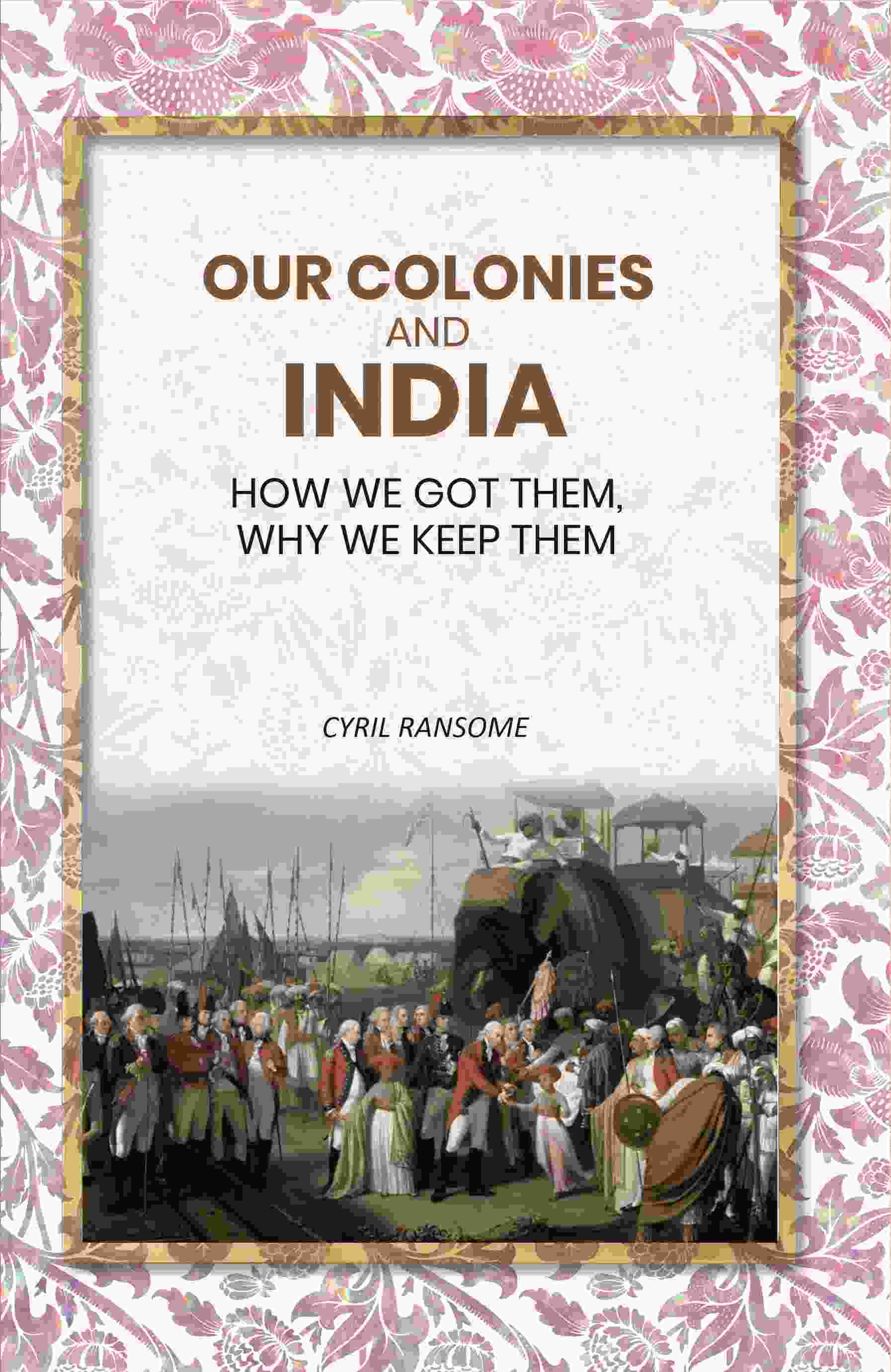 Our Colonies and India: How we Got Them, Why we Keep Them - Gyan Books | Grab2Buy