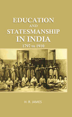 Education and Statemanship in India: 1797 to 1910 - Gyan Books