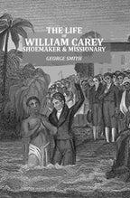 The Life of William Carey: Shoemaker & Missionary - Gyan Books