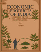 Economic Products of India: Exhibited in the Economic Court, Calcutta International Exhibition, 1883-84 7th- Timbers - Gyan Books