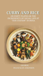 Curry and Rice: On forty plates or the incredients of social life at "our station" in India - Gyan Books