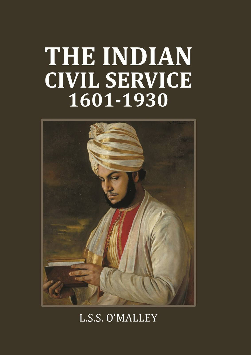 The Indian Civil Service: 1601-1930 - Gyan Books