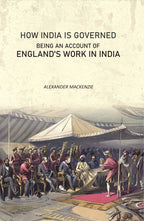 How India Is Governed: Being an Account of England's Work in India - Gyan Books