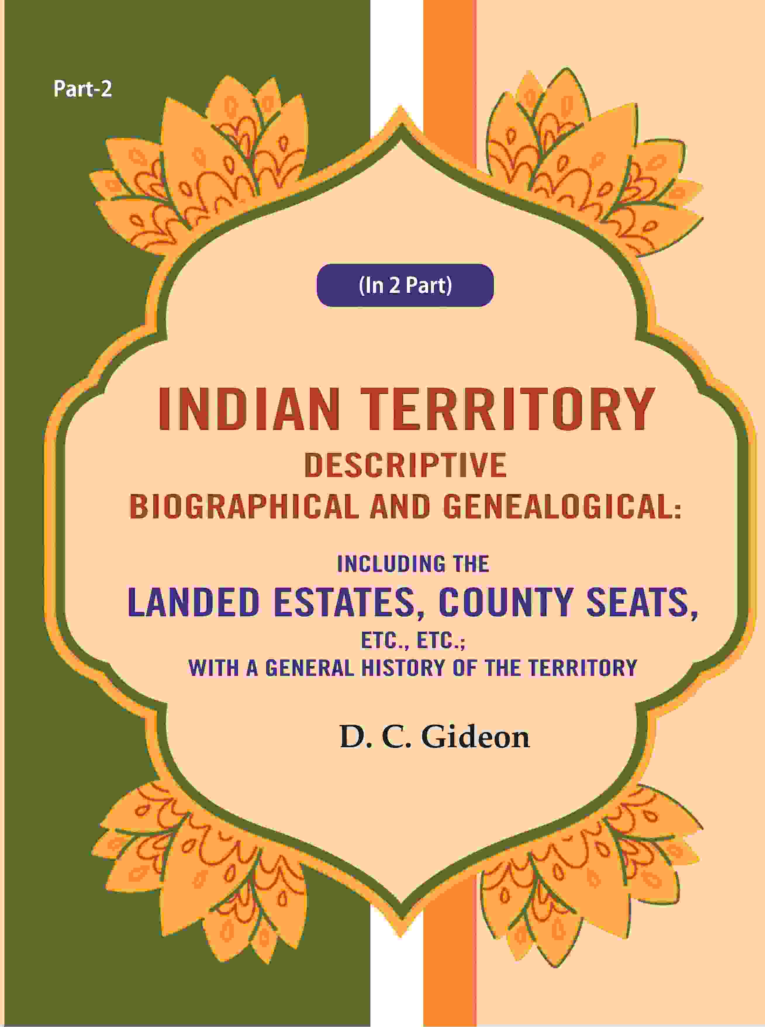 Indian Territory Descriptive Biographical And Genealogical: Including The Landed Estates, County Seats, - Gyan Books