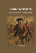 With Clive in India: Or, The Beginnings of an Empire - Gyan Books