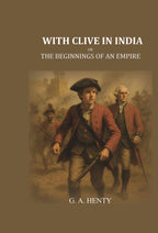 With Clive in India: Or, The Beginnings of an Empire - Gyan Books