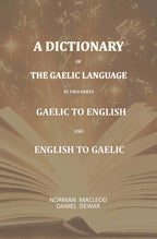 A Dictionary Of The Gaelic Language, In Two Parts. 1. Gaelic And English. - 2. English And Gaelic-: First Part Comprising, Comprehensive Vocabulary of Gaelic Words, With their Different Significations in English; and the Second Part Comprising- A Vocabula